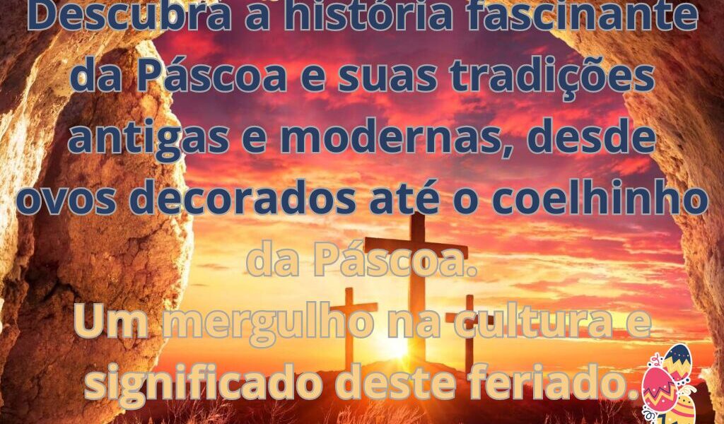 Tradições e História da Páscoa- Ovos, Coelhos e Mais