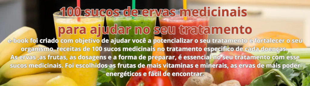 100 sucos de ervas medicinais para ajudar no seu tratamentos