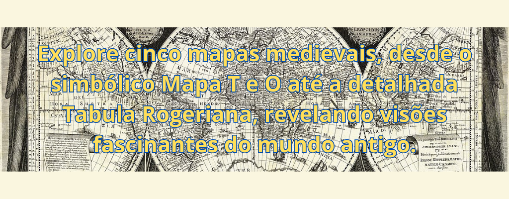 Explore cinco mapas medievais, desde o simbólico Mapa T e O até a detalhada Tabula Rogeriana, revelando visões fascinantes do mundo antigo.